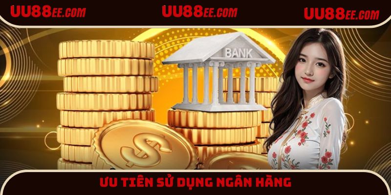 Sử dụng ngân hàng luôn được người chơi ưu tiên