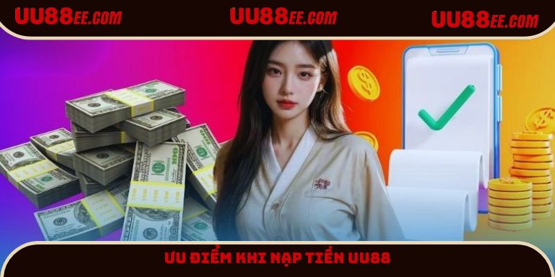 Nạp tiền UU88 đảm bảo sự tối ưu khi trải nghiệm