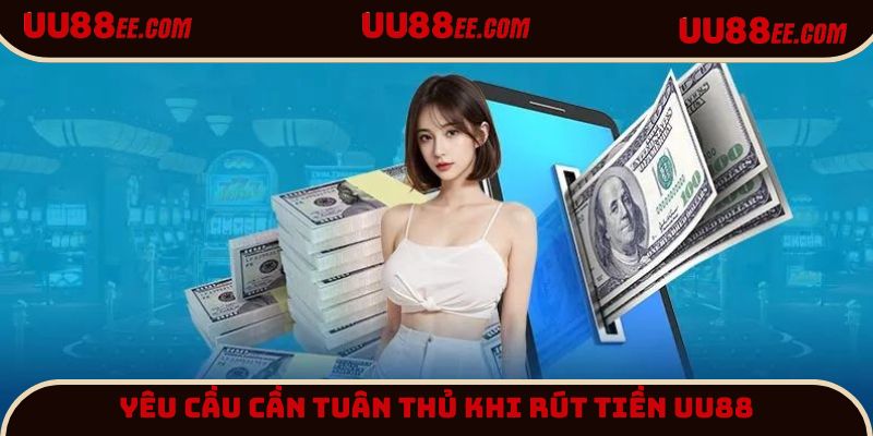 Rút tiền UU88 thực hiện theo đúng nguyên tắc tại nền tảng