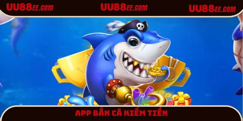 App bắn cá kiếm tiền