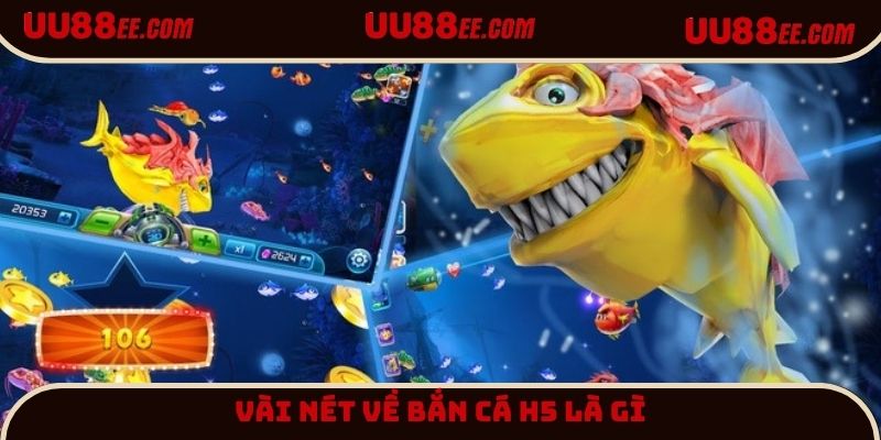 Bắn cá H5 là gì được giải đáp chi tiết tại nền tảng