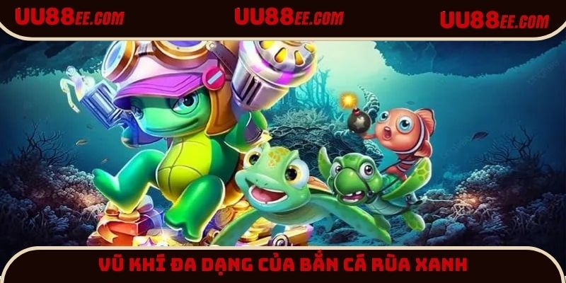 Lựa chọn nhiều vũ khí để tiêu diệt sinh vật trong Bắn cá Rùa Xanh