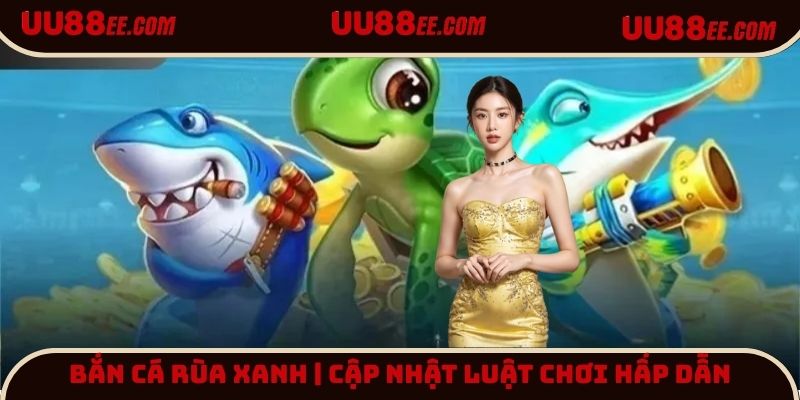 Bắn cá Rùa Xanh