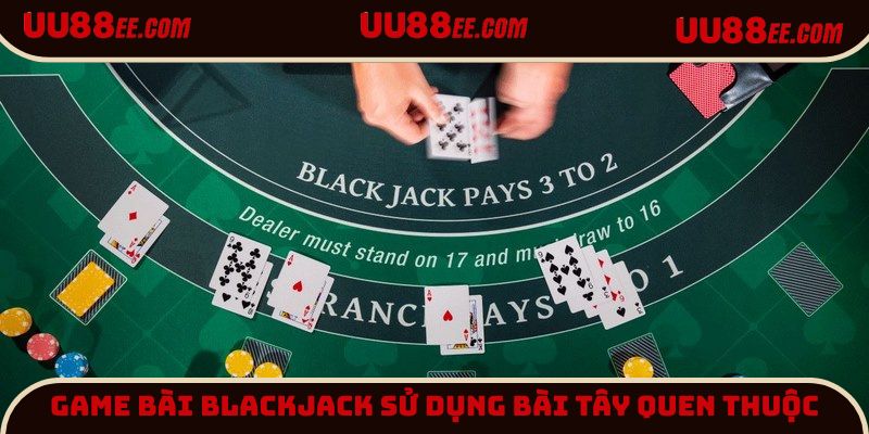Thông tin tổng quan giới thiệu về Blackjack UU88