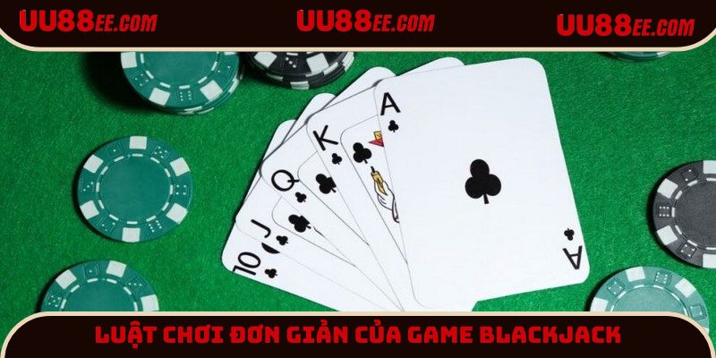 Tìm hiểu về luật lệ khi tham gia Blackjack UU88