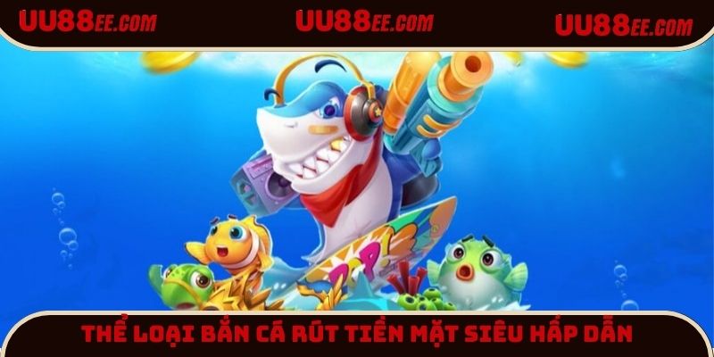 Thể loại bắn cá được nhà cái tích hợp trong hệ thống