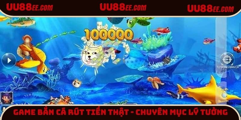 game bắn cá rút tiền thật