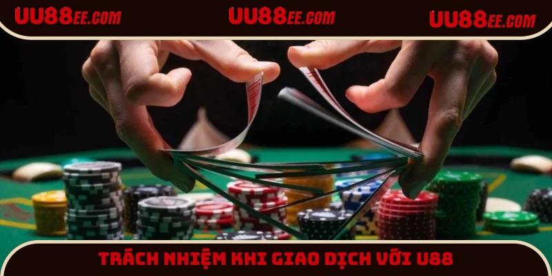 Trách nhiệm của người dùng khi thực hiện giao dịch tại UU88