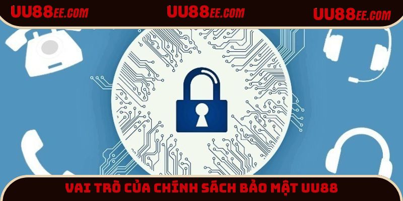 Vai trò của chính sách bảo mật UU88 khách hàng cần nắm 